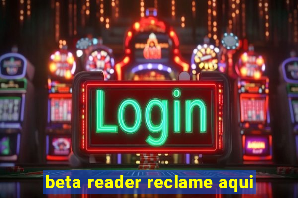 beta reader reclame aqui